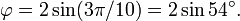 \ Varphi = 2 \ sin (3 \ pi / 10) = 2 \ p??ch?? 54 ^ \ circ.