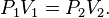 \ Qquad P_1 V_1 = P_2 V_2.