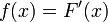 f (x) = F '(x) \,