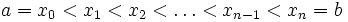 a = x_0 <x_1 <x_2 <\ ldots <x_ {n-1} <x_n = b