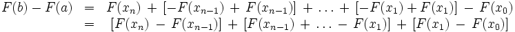 \ Begin {matrix} F (b) - F (a) & = & F (xn) \, + \, [- F (x_ {n-1}) \, + \, F (x_ {n-1} )] \, + \, \ ldots \, + \, [- F (x 1) + F (x 1)] \, - \, F (x_0) \, \\ & = & [F (xn) \, - \, F (x_ {n-1})] \, + \, [F (x_ {n-1}) \, + \, \ ldots \, - \, F (x 1)] \, + \, [ F (x 1) \, - \, F (x_0)] \, \ end {matrix}