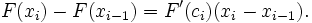 F (x_i) - F (x_ {i-1}) = F '(c_i) (x_i - x_ {i-1}). \,