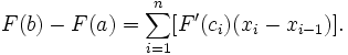 F (b) - F (a) = \ sum_ {i = 1} ^ n [F '(c_i) (x_i - x_ {i-1})].