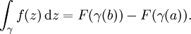 \ Int _ {\ gamma} f (z) \, \ mathrm dz = F (\ gamma (b)) - F (\ gamma (a)).