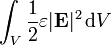 \ Int_ {V} \ frac {1} {2} \ varepsilon | \ mathbf {E} | ^ 2 \, \ mathrm {d} V