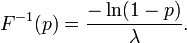 F ^ {- 1} (p) = \ frac {- \ ln (1-p)} {\ lambda}. \!