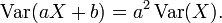 \ Operatorname {} Var (aX + b) = a ^ 2 \ operatorname {} Var (X).