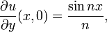 \ Frac {\ u partielle} {\ y partielle} (x, 0) = \ frac {\ sin nx} {n}, \,