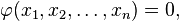 \ Varphi (x_1, x_2, \ ldots, x_n) = 0, \,