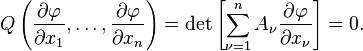 Q \ left (\ frac {\ part \ varphi} {\ de x_1 partielle}, \ ldots, \ frac {\ part \ varphi} {\ de x_n partielle} \ right) = \ det \ left [\ sum _ {\ nu = 1 } ^ nA_ \ nu \ frac {\ partial \ varphi} {\ x_ partielle \ nu} \ right] = 0. \,