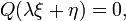 Q (\ lambda \ xi + \ eta) = 0, \,