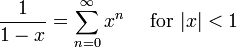 \ Frac {1} {1-x} = \ sum ^ {\ infin} _ {n = 0} x ^ n \ quad \ mbox {for} | x | <1 \!