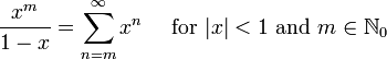 \ Frac {x ^ m} {1-x} = \ sum ^ {\ infin} _ {n = m} x ^ n \ quad \ mbox {for} | x | <1 \ mbox {et} m \ in \ mathbb {N} _0 \!