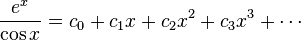 {E ^ x \ over \ cos x} = c_0 + x + c_1 c_2 x ^ 2 + C_3 x ^ 3 + \ cdots \!