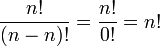 \ Frac {n!} {(N-n)!} = \ Frac {n!} {0!} = N!