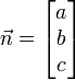 \ Vec n = \ begin {} bmatrix un \\ b \\ c \ end {} bmatrix