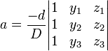 a = \ frac {} -d {D} \ begin {} vmatrix 1 & y_1 & z_1 \\ 1 & Y_2 & Z_2 \\ 1 & y_3 & z_3 \ end {} vmatrix