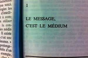 Citation de Marshall McLuhan: «Le message, c'est le médium»