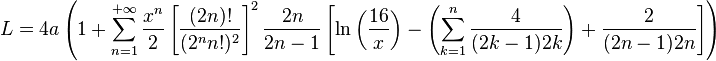 L = 4a \left( 1 + \sum_{n = 1}^{+\infty}
                      {x^n \over 2} \left[{ (2n)! \over (2^n n!)^2 }\right]^2 { 2n \over 2n - 1 }
                      \left[ \ln\left({ 16 \over x }\right) - \left(\sum_{k = 1}^n{ 4 \over (2k - 1)2k }\right) + {2 \over (2n - 1)2n} \right]
               \right)
