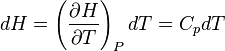 dH = \left(\frac{\partial H}{\partial T}\right)_P dT = C_{p} dT