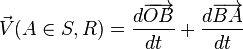 \vec{V}(A \in S,R) = \frac{d \overrightarrow{OB}}{dt} + \frac{d \overrightarrow{BA}}{dt}