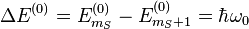 \Delta E^{(0)} = E_{m_S}^{(0)}-E_{m_S+1}^{(0)}= \hbar\omega_0