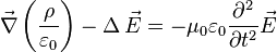  \vec{\nabla} \left(\frac{\rho}{\varepsilon_0}\right) - \operatorname{\Delta} \vec{E} = - \mu_0 \varepsilon_0 \frac{\partial^2 }{\partial t^2} \vec{E} 