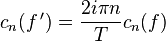 c_n(f\, ')= \frac{2i \pi n}{T} c_n(f)