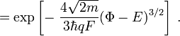 \qquad=\exp\left[-\;\frac{4\sqrt{2m}}{3\hbar qF}(\Phi-E)^{3/2}\right]\;.