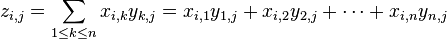 z_{i,j}=\sum_{1\le k \le n} x_{i,k}y_{k,j}=x_{i,1}y_{1,j}+x_{i,2}y_{2,j}+\cdots+ x_{i,n}y_{n,j}