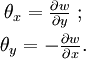 \begin{matrix}
\theta_x = \frac{\partial w}{\partial y} \text{ ;}\\ [1ex]
\theta_y = -\frac{\partial w}{\partial x} \text{.}\\
\end{matrix}