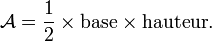 \mathcal{A}=\frac12\times\mathrm{base}\times\mathrm{hauteur}.