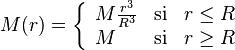 M(r) = \left\{\begin{array}{lcl} M \frac{r^3}{R^3} & \mathrm{si} & r \leq R \\ M & \mathrm{si} & r \geq R\end{array} \right.