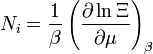 N_i={1\over  \beta}\left({\partial \ln \Xi \over \partial \mu}\right)_{\beta}  