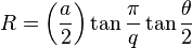 R = \left({a\over 2}\right)\tan\frac{\pi}{q}\tan\frac{\theta}{2}