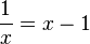 \frac{1}{x}=x - 1  \;