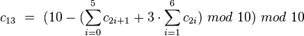 c_{13}\ =\ (10 - (\sum_{i=0}^{5} c_{2i+1} + 3 \cdot \sum_{i=1}^{6} c_{2i})\ mod\ 10)\ mod\ 10