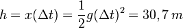 h = x(\Delta t) = \frac{1}{2} g (\Delta t)^2 = 30,7\, m