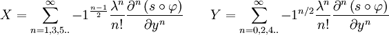 
X=\sum_{n=1,3,5..}^{\infty}-1^{\frac{n-1}{2}}\frac{\lambda^{n}}{n!}\frac{\partial^{n}\left(s\circ\varphi\right)}{\partial y^{n}}\qquad Y=\sum_{n=0,2,4..}^{\infty}-1^{n/2}\frac{\lambda^{n}}{n!}\frac{\partial^{n}\left(s\circ\varphi\right)}{\partial y^{n}}
