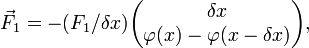 \vec F_1 = - (F_1 / \delta x) \begin{pmatrix}  \delta x \\ \varphi(x) - \varphi(x - \delta x) \end{pmatrix},