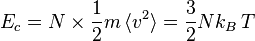 E_c = N \times \frac{1}{2} m \, \langle v^2\rangle = \frac{3}{2} N k_B\,T