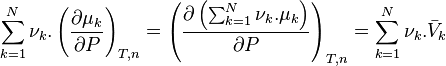 \sum_{k=1}^{N} \nu_k.\left( \frac{\partial \mu_k}{\partial P} \right)_{T,n} = \left( \frac{\partial \left(\sum_{k=1}^{N} \nu_k.\mu_k\right)}{\partial P} \right)_{T,n} = \sum_{k=1}^{N} \nu_k.\bar V_k