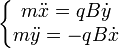 \left\{\begin{matrix} m \ddot x =qB \dot y  \\ m \ddot y = -qB \dot x \end{matrix}\right.