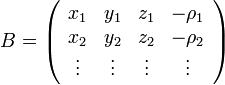 B=\left(\begin{array}{cccc}
x_{1} & y_{1} & z_{1} & -\rho_{1}\\
x_{2} & y_{2} & z_{2} & -\rho_{2}\\
\vdots & \vdots & \vdots & \vdots\end{array}\right)