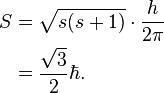 \begin{alignat}{2}
 S & = \sqrt{s(s + 1)} \cdot \frac{h}{2\pi} \\
 & = \frac{\sqrt{3}}{2} \hbar. \\
\end{alignat}