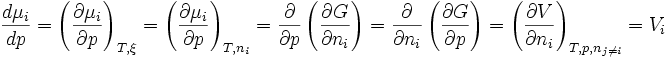 \frac {d\mu_i}{dp}  =\left(\frac {\part \mu_i}{\part p} \right)_{T, \xi} = \left(\frac {\part \mu_i}{\part p} \right)_{T, n_i} =\frac {\part }{\part p}  \left ( \frac {\part G}{\part n_i} \right) =  \frac {\part }{\part n_i}  \left ( \frac {\part G}{\part p} \right) = \left( \frac {\part V}{\part n_i} \right)_{T, p, n_{j \ne i}} = V_i~