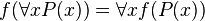 f ( \forall x P(x) )  =  \forall x f ( P(x) )