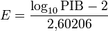 E = \frac{\log_{10}\mathrm{PIB}-2}{2\mathrm{,}60206}\,