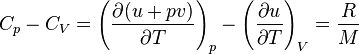 C_p - C_V = \left( \frac{\partial (u+pv)}{\partial T} \right)_p - \left( \frac{\partial u}{\partial T} \right)_V = \frac{R}{M}