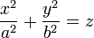 \frac{x^2}{a^2} + \frac{y^2}{b^2} =z \,